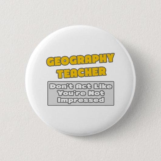 Badge Rond 5 Cm Professeur de géographie .. Vous êtes impressionné (Devant)