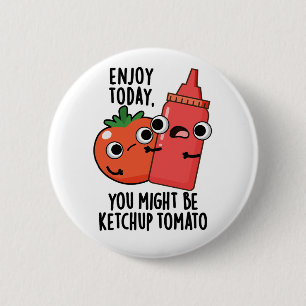 Badge Rond 5 Cm Profitez de la sauce tomate Ketchup aujourd'hui Dr