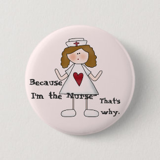 Badge Rond 5 Cm Puisque je suis le slogan drôle d'infirmière