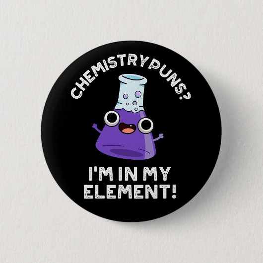 Badge Rond 5 Cm Puns de chimie Je suis dans mon élément Dark BG (Devant)