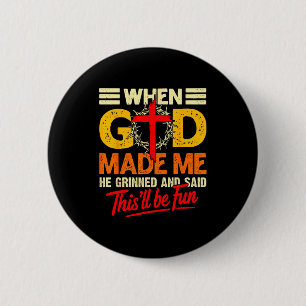 Badge Rond 5 Cm Quand Dieu m'a fait Ce sera amusant Humour chrétie