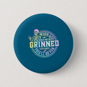 Badge Rond 5 Cm Quand Dieu m'a fait, Il a dit que ça allait être a