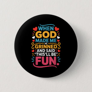 Badge Rond 5 Cm Quand Dieu m'a fait Il a souri Et a dit Drôle Chri