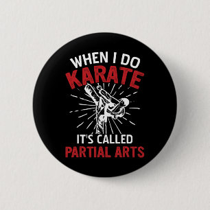 Badge Rond 5 Cm Quand je fais du karaté, ça s'appelle Arts partiel
