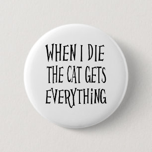 Badge Rond 5 Cm Quand je meurs, le chat obtient tout