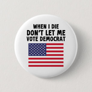 Badge Rond 5 Cm Quand je mourrai, ne me laissez pas voter le cadea
