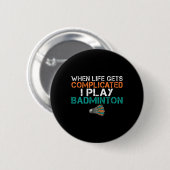 Badge Rond 5 Cm Quand La Vie Est Compliquée, Je Joue Badminton 1 (Devant & derrière)