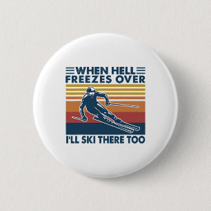 Badge Rond 5 Cm Quand l'enfer gèlera je skierai là-bas aussi Ski
