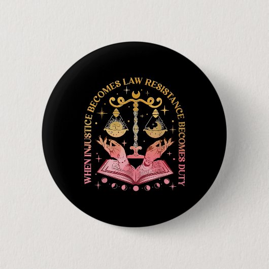 Badge Rond 5 Cm Quand l'injustice devient loi, la résistance devie (Devant)
