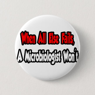 Badge Rond 5 Cm Quand tout le reste échoue, un microbiologiste ne