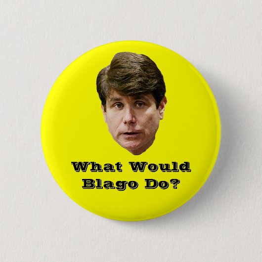 Badge Rond 5 Cm Que Blago ferait-il ? (Devant)