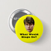 Badge Rond 5 Cm Que Blago ferait-il ? (Devant & derrière)