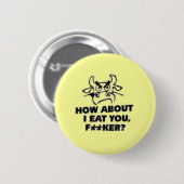 Badge Rond 5 Cm Que diriez-vous de moi mangez-vous ? ! (Devant & derrière)