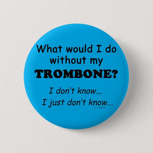 Badge Rond 5 Cm Que ferais-je, Trombone (Devant)