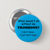 Badge Rond 5 Cm Que ferais-je, Trombone (Devant & derrière)