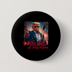 Badge Rond 5 Cm Que le 4 juillet commence drôle Trump américain Fi