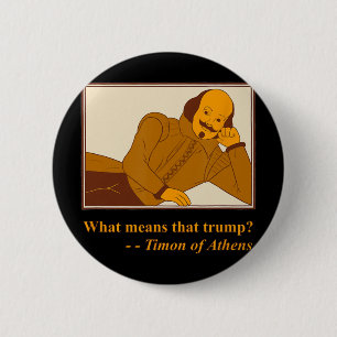 Badge Rond 5 Cm Que signifie Trump Timon Athènes Shakespeare Citat