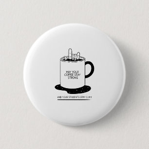 Badge Rond 5 Cm Que Votre Café Soit Fort Et Vos Étudiants Cal