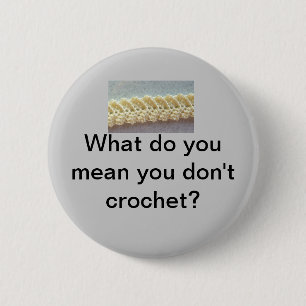 Badge Rond 5 Cm Que vous voulez-vous dire ne faites-vous pas du