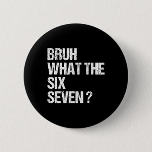 Badge Rond 5 Cm Quel est le mème Bruh 67 drôle Six Seven Gen Alpha