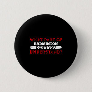 Badge Rond 5 Cm Quelle partie de badminton ne comprenez-vous pas