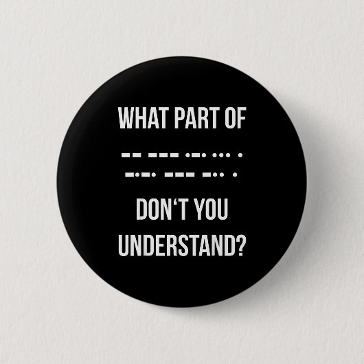 Badge Rond 5 Cm Quelle partie du code Morse ne comprends-tu pas _ (Devant)