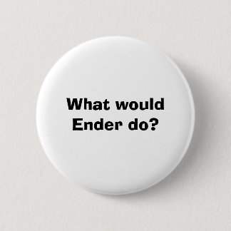 Badge Rond 5 Cm Qu'Ender ferait-il ?