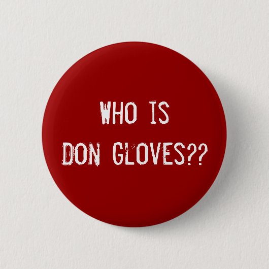 Badge Rond 5 Cm Qui est des gants de Don ? ? (Devant)