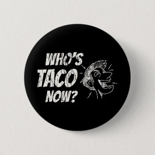 Badge Rond 5 Cm Qui est Taco Now Pro-Trump Drôle Libéral Malavisé 