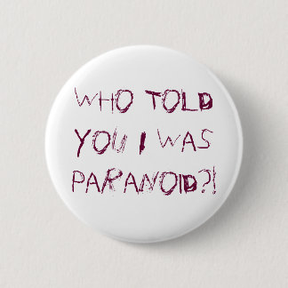 Badge Rond 5 Cm Qui vous a indiqués j'étais paranoïde ? !