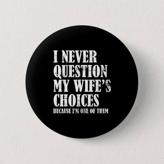 Badge Rond 5 Cm Quote I Never Question My Wife's Choices Husband  (Devant)
