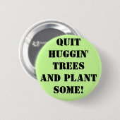 Badge Rond 5 Cm QuUGGIN' tREES aND plante sOME! (Devant & derrière)
