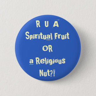 Badge Rond 5 Cm R U un fruit spirituel OU un écrou religieux ? !