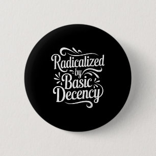 Badge Rond 5 Cm Radicalement Par Une Décence Fondamentale Drôle Ma