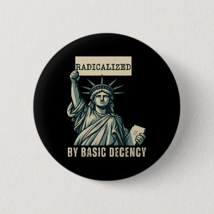 Badge Rond 5 Cm Radicalisé Par La Décence Fondamentale Anti Trump