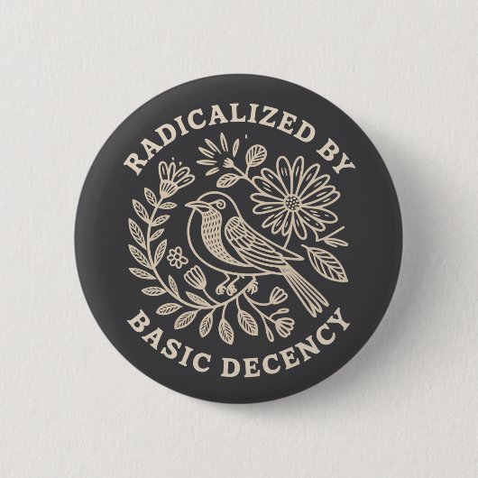 Badge Rond 5 Cm Radicalized By Basic Decency Political Protest  (Devant)