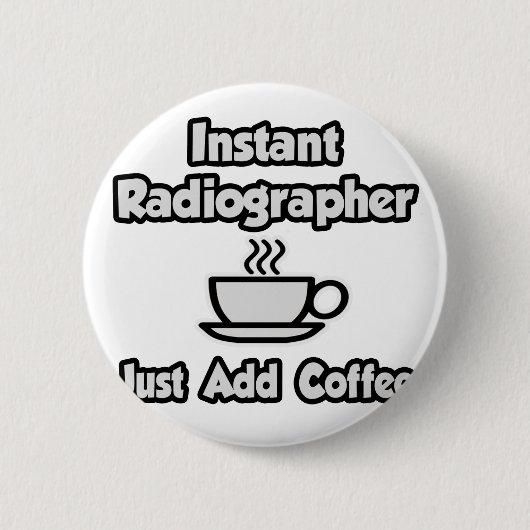 Badge Rond 5 Cm Radiographe instantané .. Juste ajouter du café (Devant)