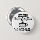 Badge Rond 5 Cm Radiographe instantané .. Juste ajouter du café (Devant & derrière)