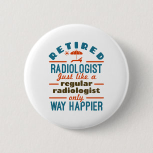 Badge Rond 5 Cm Radiologue à la retraite Radiologie Happier à la