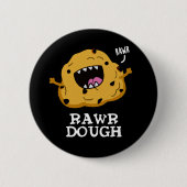 Badge Rond 5 Cm Rawr Dough Funny Food Pun Dark BG (Devant)