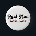 Badge Rond 5 Cm Real Men Make Twins – Funny Dad Gift<br><div class="desc">Double the trouble,  double the pride! This “Real Men Make Twins” design is perfect for proud twin dads who deserve a laugh and some recognition. Great for Father’s Day,  baby announcements,  or as a funny gift from mom,  friends,  or family. Show off that twin dad status with style!</div>