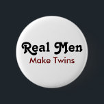 Badge Rond 5 Cm Real Men Make Twins – Funny Dad Gift<br><div class="desc">Double the trouble,  double the pride! This “Real Men Make Twins” design is perfect for proud twin dads who deserve a laugh and some recognition. Great for Father’s Day,  baby announcements,  or as a funny gift from mom,  friends,  or family. Show off that twin dad status with style!</div>