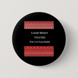 Badge Rond 5 Cm Regardez Ce Que Vous Avez Fait Ya Little Jerk