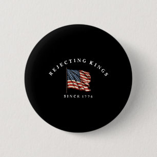 Badge Rond 5 Cm Rejetant les rois depuis 1776 Drapeau patriotique