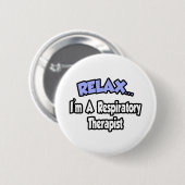 Badge Rond 5 Cm Relax...I'm A Respiratory Therapist (Devant & derrière)
