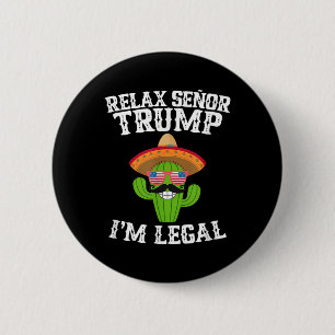 Badge Rond 5 Cm Relax Senor Trump - Im Legal - Cinco De Mayo 2025