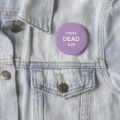 Badge Rond 5 Cm Remerciez Dieu mort ! (En situation)