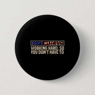 Badge Rond 5 Cm Républicains travaillant dur pour que vous n'ayez