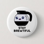 Badge Rond 5 Cm Restez Brewtiful Funny Coffee Pot Pun (Devant)