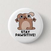 Badge Rond 5 Cm Restez Pawsitive Funny Positif Chien Pun (Devant)